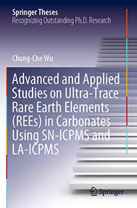 Advanced And Applied Studies On Ultra-Trace Rare Earth Elements (Rees) In Carbonates Using Sn-Icpms And La-Icpms (Springer Theses) Advanced And Applied Studies On Ultra-Trace Rare Earth Elements (Rees) In Carbonates Using Sn-Icpms And La-Icpms (Springer Theses)