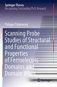 Scanning Probe Studies Of Structural And Functional Properties Of Ferroelectric Domains And Domain Walls (Springer Theses)