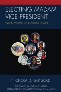 Electing Madam Vice President: When Women Run Women Win (Communicating Gender) Electing Madam Vice President: When Women Run Women Win (Communicating Gender)