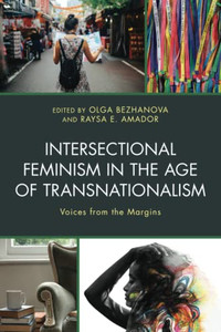 Intersectional Feminism In The Age Of Transnationalism: Voices From The Margins Intersectional Feminism In The Age Of Transnationalism: Voices From The Margins