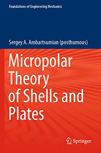 Micropolar Theory Of Shells And Plates (Foundations Of Engineering Mechanics) Micropolar Theory Of Shells And Plates (Foundations Of Engineering Mechanics)