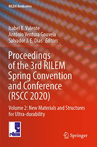 Proceedings Of The 3Rd Rilem Spring Convention And Conference (Rscc 2020): Volume 2: New Materials And Structures For Ultra-Durability (Rilem Bookseries, 33)