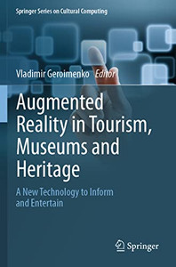 Augmented Reality In Tourism, Museums And Heritage: A New Technology To Inform And Entertain (Springer Series On Cultural Computing) Augmented Reality In Tourism, Museums And Heritage: A New Technology To Inform And Entertain (Springer Series On Cultural Computing)