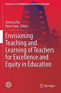 Envisioning Teaching And Learning Of Teachers For Excellence And Equity In Education (Perspectives On Rethinking And Reforming Education) Envisioning Teaching And Learning Of Teachers For Excellence And Equity In Education (Perspectives On Rethinking And Reforming Education)
