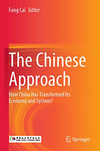 The Chinese Approach: How China Has Transformed Its Economy And System? The Chinese Approach: How China Has Transformed Its Economy And System?