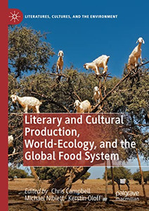 Literary And Cultural Production, World-Ecology, And The Global Food System (Literatures, Cultures, And The Environment) Literary And Cultural Production, World-Ecology, And The Global Food System (Literatures, Cultures, And The Environment)