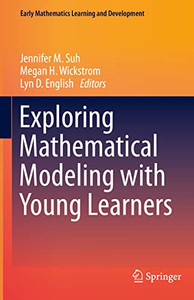 Exploring Mathematical Modeling With Young Learners (Early Mathematics Learning And Development) Exploring Mathematical Modeling With Young Learners (Early Mathematics Learning And Development)