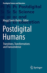 Postdigital Humans: Transitions, Transformations And Transcendence (Postdigital Science And Education) Postdigital Humans: Transitions, Transformations And Transcendence (Postdigital Science And Education)