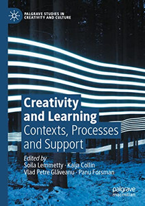 Creativity And Learning: Contexts, Processes And Support (Palgrave Studies In Creativity And Culture) Creativity And Learning: Contexts, Processes And Support (Palgrave Studies In Creativity And Culture)