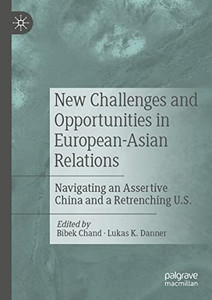 New Challenges And Opportunities In European-Asian Relations: Navigating An Assertive China And A Retrenching U.S. New Challenges And Opportunities In European-Asian Relations: Navigating An Assertive China And A Retrenching U.S.