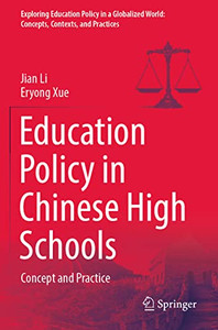 Education Policy In Chinese High Schools: Concept And Practice (Exploring Education Policy In A Globalized World: Concepts, Contexts, And Practices) Education Policy In Chinese High Schools: Concept And Practice (Exploring Education Policy In A Globalized World: Concepts, Contexts, And Practices)