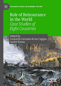 Role Of Reinsurance In The World: Case Studies Of Eight Countries (Palgrave Studies In Economic History) Role Of Reinsurance In The World: Case Studies Of Eight Countries (Palgrave Studies In Economic History)