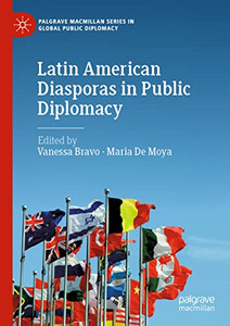 Latin American Diasporas In Public Diplomacy (Palgrave Macmillan Series In Global Public Diplomacy) Latin American Diasporas In Public Diplomacy (Palgrave Macmillan Series In Global Public Diplomacy)
