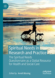 Spiritual Needs In Research And Practice: The Spiritual Needs Questionnaire As A Global Resource For Health And Social Care Spiritual Needs In Research And Practice: The Spiritual Needs Questionnaire As A Global Resource For Health And Social Care