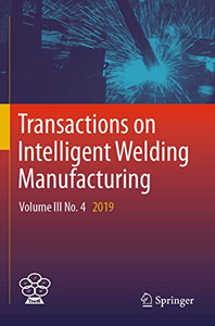 Transactions On Intelligent Welding Manufacturing: Volume Iii No. 4 2019 Transactions On Intelligent Welding Manufacturing: Volume Iii No. 4 2019