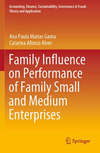 Family Influence On Performance Of Family Small And Medium Enterprises (Accounting, Finance, Sustainability, Governance & Fraud: Theory And Application)