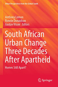 South African Urban Change Three Decades After Apartheid: Homes Still Apart? (Geojournal Library) South African Urban Change Three Decades After Apartheid: Homes Still Apart? (Geojournal Library)