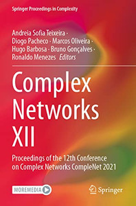 Complex Networks Xii: Proceedings Of The 12Th Conference On Complex Networks Complenet 2021 (Springer Proceedings In Complexity)