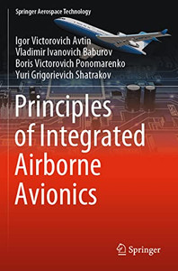 Principles Of Integrated Airborne Avionics (Springer Aerospace Technology) Principles Of Integrated Airborne Avionics (Springer Aerospace Technology)