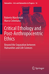 Critical Ethology And Post-Anthropocentric Ethics: Beyond The Separation Between Humanities And Life Sciences (Numanities - Arts And Humanities In Progress, 16) Critical Ethology And Post-Anthropocentric Ethics: Beyond The Separation Between Humanities And Life Sciences (Numanities - Arts And Humanities In Progress, 16)