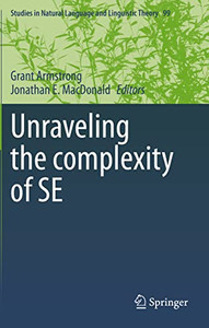 Unraveling The Complexity Of Se (Studies In Natural Language And Linguistic Theory, 99) Unraveling The Complexity Of Se (Studies In Natural Language And Linguistic Theory, 99)