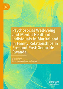 Psychosocial Well-Being And Mental Health Of Individuals In Marital And In Family Relationships In Pre- And Post-Genocide Rwanda Psychosocial Well-Being And Mental Health Of Individuals In Marital And In Family Relationships In Pre- And Post-Genocide Rwanda