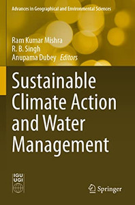 Sustainable Climate Action And Water Management (Advances In Geographical And Environmental Sciences) Sustainable Climate Action And Water Management (Advances In Geographical And Environmental Sciences)