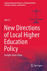 New Directions Of Local Higher Education Policy: Insights From China (Exploring Education Policy In A Globalized World: Concepts, Contexts, And Practices) New Directions Of Local Higher Education Policy: Insights From China (Exploring Education Policy In A Globalized World: Concepts, Contexts, And Practices)
