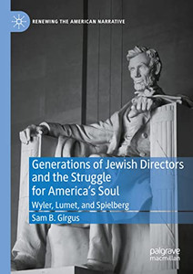 Generations Of Jewish Directors And The Struggle For AmericaS Soul: Wyler, Lumet, And Spielberg (Renewing The American Narrative) Generations Of Jewish Directors And The Struggle For AmericaS Soul: Wyler, Lumet, And Spielberg (Renewing The American Narrative)