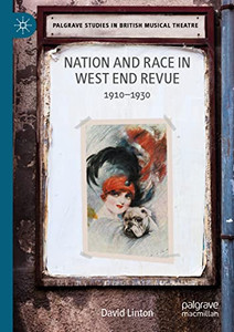 Nation And Race In West End Revue: 19101930 (Palgrave Studies In British Musical Theatre) Nation And Race In West End Revue: 19101930 (Palgrave Studies In British Musical Theatre)