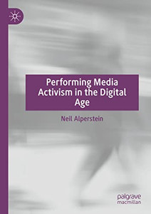 Performing Media Activism In The Digital Age Performing Media Activism In The Digital Age