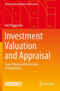 Investment Valuation And Appraisal: Exam Training With Exercises And Solutions (Springer Texts In Business And Economics) Investment Valuation And Appraisal: Exam Training With Exercises And Solutions (Springer Texts In Business And Economics)
