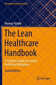 The Lean Healthcare Handbook: A Complete Guide To Creating Healthcare Workplaces (Management For Professionals) The Lean Healthcare Handbook: A Complete Guide To Creating Healthcare Workplaces (Management For Professionals)