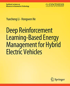 Deep Reinforcement Learning-Based Energy Management For Hybrid Electric Vehicles (Synthesis Lectures On Advances In Automotive Technology)
