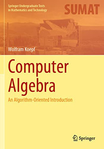 Computer Algebra: An Algorithm-Oriented Introduction (Springer Undergraduate Texts In Mathematics And Technology) Computer Algebra: An Algorithm-Oriented Introduction (Springer Undergraduate Texts In Mathematics And Technology)