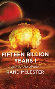 Fifteen Billion Years I: Alpha And Omega Fifteen Billion Years I: Alpha And Omega
