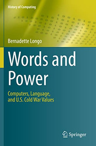 Words And Power: Computers, Language, And U.S. Cold War Values (History Of Computing)