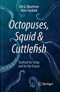 Octopuses, Squid & Cuttlefish: Seafood For Today And For The Future Octopuses, Squid & Cuttlefish: Seafood For Today And For The Future