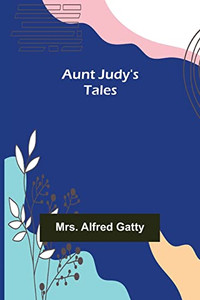 Aunt Judy's Tales Aunt Judy's Tales
