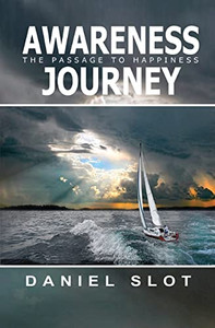 Awareness Journey: The Passage To Happiness Awareness Journey: The Passage To Happiness