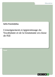L'Enseignement Et Apprentissage Du Vocabulaire Et De La Grammaire En Classe De Fle (French Edition) L'Enseignement Et Apprentissage Du Vocabulaire Et De La Grammaire En Classe De Fle (French Edition)