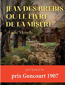 Jean Des Brebis Ou Le Livre De La Misère: Par L'Auteur Du Prix Goncourt 1907 (French Edition)