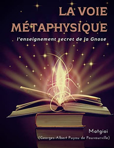 La Voie Métaphysique: L'Enseignement Secret De La Gnose (French Edition)
