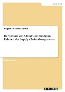 Der Einsatz Von Cloud Computing Im Rahmen Des Supply Chain Managements (German Edition)