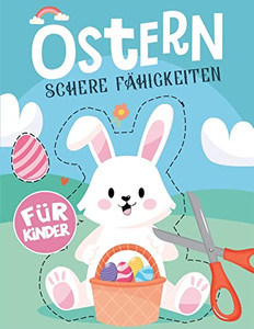 Ostern Schere Fähigkeiten Für Kinder: Aktivitätsbuch Zum Erlernen Des Umgangs Mit Der Schere/Üben Von Scherenfertigkeiten (German Edition)