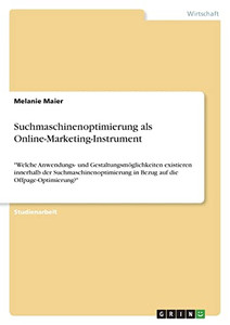 Suchmaschinenoptimierung Als Online-Marketing-Instrument: Welche Anwendungs- Und Gestaltungsmöglichkeiten Existieren Innerhalb Der ... Auf Die Offpage-Optimierung? (German Edition) Suchmaschinenoptimierung Als Online-Marketing-Instrument: Welche Anwendungs- Und Gestaltungsmöglichkeiten Existieren Innerhalb Der ... Auf Die Offpage-Optimierung? (German Edition)