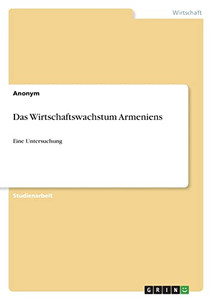 Das Wirtschaftswachstum Armeniens: Eine Untersuchung (German Edition)
