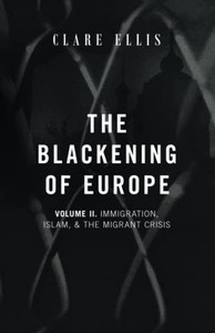 The Blackening Of Europe: Immigration, Islam, And The Migrant Crisis