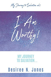I Am Worthy!: My Journey To Salvation... (My Journey To Salvation Vol.1)