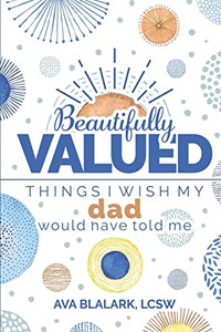 Beautifully Valued: Things I Wish My Dad Would Have Told Me Beautifully Valued: Things I Wish My Dad Would Have Told Me